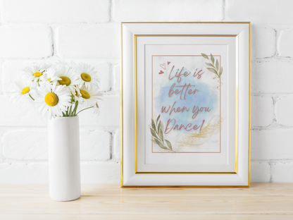 Life is better when you Dance | Inspirational Wall Art | Watercolor Poster | Dancing Inspiration | Quote | Dance Print