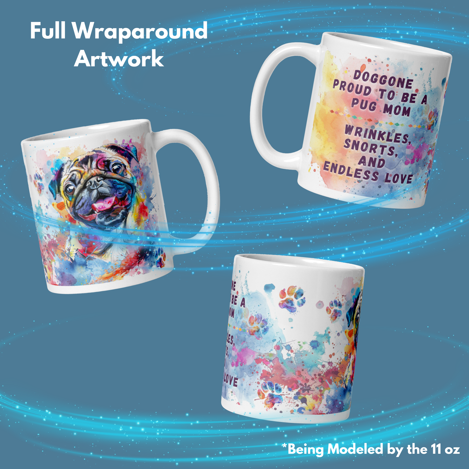 Doggone Proud to be a Pug Mom Mug. The artwork wraps all the way around the mug. There are three views of the mug, one shows the smiling pug, second shows the quote "Doggone Proud to be a Pug Mom, Wrinkles, Snorts, and Endless Love, Third shows the watercolor splashes and paws. On a blue background with blue swirls.