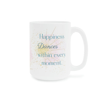 Happiness Dances Within Every Moment Mug, 11oz, 15oz, 20oz